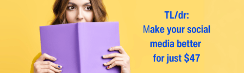 TLDR: make your social media better for just $47 TLDR: make your social media better for just $47