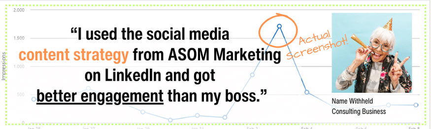 Consulting Business Testimonial - I used the social media content strategy from ASOM Marketing on LinkedIn and got better engagement than my boss. www.asommarketing.com 